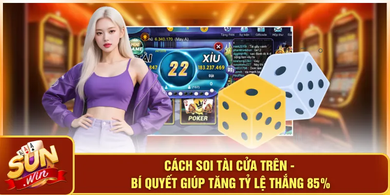 Cách Soi Tài Cửa Trên - Bí Quyết Giúp Tăng Tỷ Lệ Thắng 85% 1 Cách Soi Tài Cửa Trên - Bí Quyết Giúp Tăng Tỷ Lệ Thắng 85%