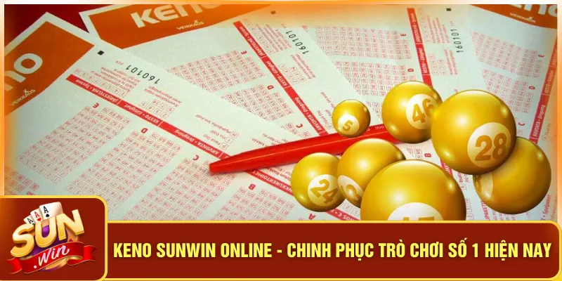 Keno Sunwin Online - Chinh Phục Trò Chơi Số 1 Hiện Nay 4 Keno Sunwin Online - Chinh Phục Trò Chơi Số 1 Hiện Nay