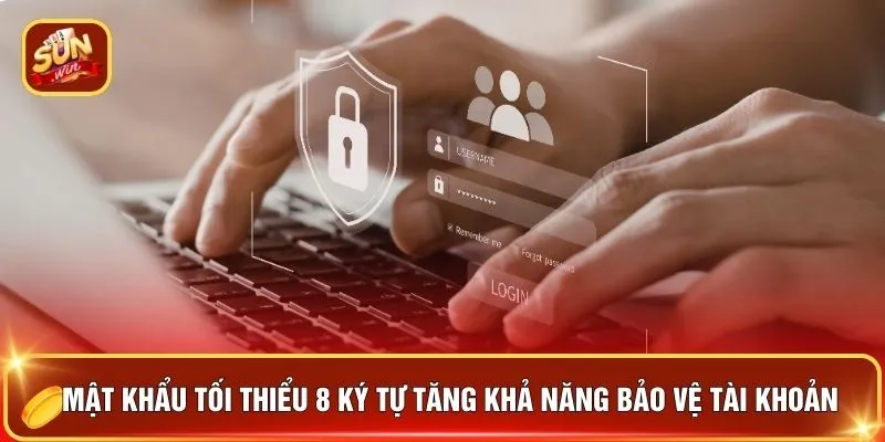 Mật khẩu tối thiểu 8 ký tự tăng khả năng bảo vệ tài khoản